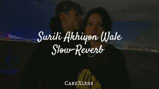 Surili Akhiyon Wale Slowed  Reverb  Rahat Fateh Ali Khan  Lofi Songs  CareXless [upl. by Nahsaj]