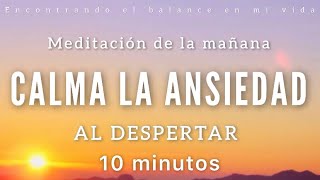 Meditación guiada Calma ANSIEDAD al Despertar ☀️🤍  10 minutos MINDFULNESS [upl. by Enyala267]