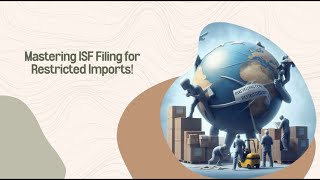 Mastering ISF Filing for Restricted Imports [upl. by Yelkcub]