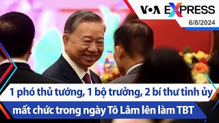 1 phó thủ tướng 1 bộ trưởng 2 bí thư tỉnh ủy mất chức trong ngày Tô Lâm lên làm TBT  VOA 6824 [upl. by Kandy]