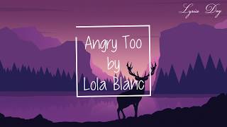 Angry too  Lola Blanc lyrics [upl. by Halian586]