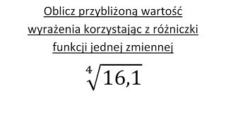 Różniczka funkcji jednej zmiennej cz1 Oblicz przybliżoną wartość wyrażenia [upl. by Ahsilef]