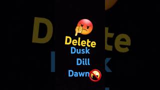 Delete dusk dill dawn idnotgood [upl. by Eisyak]