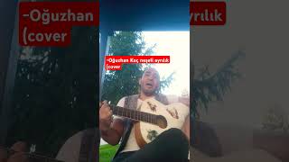 Oğuzhan Koç neşeli ayrılık cover oğuzhankoçneşeliayrılıkcover neşeliayrılıkcover music [upl. by Jasun]