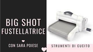 Big Shot come usare la fustellatrice Sizzix  tutorial di cucito con Sara Poiese [upl. by Lahcear741]