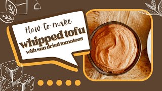 Vegan Whipped Tofu with Sun Dried Tomatoes [upl. by Madelene558]