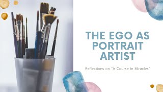 The Ego as Portrait Artist [upl. by Notsek]