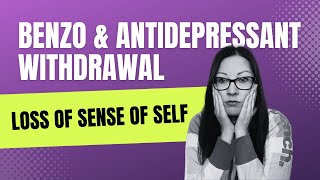 Benzo amp Antidepressant Withdrawal Loss of Sense of Self [upl. by Scandura]