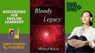 Bloody Legacy by Michael Bacon  Audiobook for English Learners B2 Upper Intermediate Level [upl. by Anatlus303]