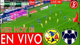 AMERICA VS MONTERREY EN VIVO Donde Ver A Que Hora Juegan América vs Monterrey PARTIDO HOY J 14 TV [upl. by Yznil]