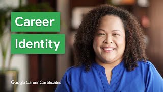 What is Your Career Identity  Google Career Certificates [upl. by Ainoda]