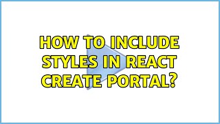 How to include styles in React create portal 2 Solutions [upl. by Lamahj]