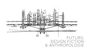 DESIGN FICTION ET ANTHROPOLOGIE Nicolas Nova et Alexandre Cadain [upl. by Ayotaj905]