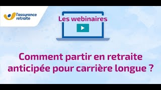 Webinaire  Comment partir en retraite anticipée pour carrière longue [upl. by Jairia]