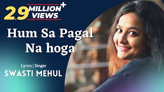 Hum sa Pagal Na Hoga  Swasti Mehul  Dil Galti Kar Baitha Hai New Lyrics [upl. by Hayes924]