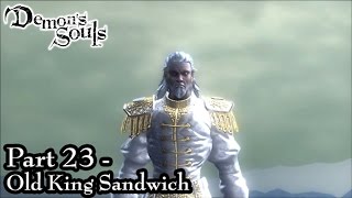 Demons Souls Part 23  Old King Sandwich [upl. by Orbadiah]