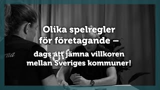 Olika spelregler för företagande – dags att jämna villkoren mellan Sveriges kommuner [upl. by Halfon384]