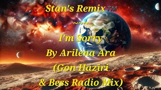 Stans Remix of Im Sorry by Arilena Ara Gon Haziri amp Bess Radio Mix [upl. by Avin]