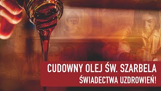 Cudowny olej św Szarbela Świadectwa uzdrowień [upl. by Gerstner]