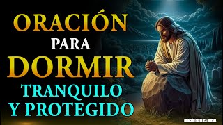 Oración para Dormir Tranquilo y Protegido oración poderosa de la noche [upl. by Hofmann]