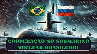 Rússia e Brasil Fecham Cooperação no Primeiro Submarino Nuclear Brasileiro [upl. by Bourgeois]