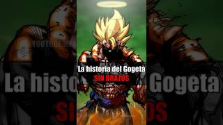 La Historia del Gogeta SIN BRAZOS  Dragon Ball [upl. by Ire587]