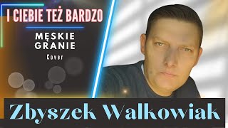 I Ciebie też bardzo Cover Męskie Granie Wykonanie Zbyszek Walkowiak [upl. by Aneetsirk]