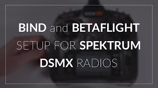 Bind and Betaflight Spektrum DSMX Setup [upl. by Jews]