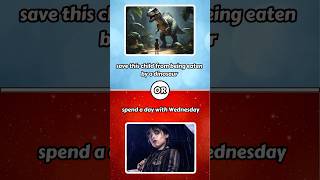 Save This Child From Dinosar or Spend a day with wednesday wouldyourather fyp [upl. by Cut65]