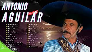 Antonio Aguilar Mix Rancheras  Las Mejores Canciones Más Populares  Sus Grandes Exitos [upl. by Conni]