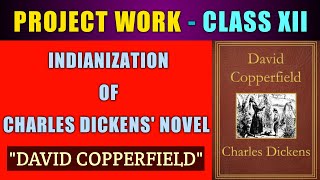 Indianization of Charles Dickens Novel quotDavid Copperfieldquot  Project Work  Class 12 [upl. by Isak916]