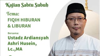 Kajian Fiqih  HIBURAN amp LIBURAN  Ustadz Ardiansyah Ashri HuseinLcMA [upl. by Vedi687]