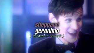 sheppard  geronimo  slowed  reverb [upl. by Aivonas]