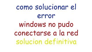 SOLUCION AL ERROR WINDOWS NO PUDO CONECTARSE A LA RED  soolucion definitiva 2018  JuerGames [upl. by Winchell]