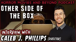 Other Side of the Box  ALTER  Director INTVW w Caleb J Phillips  Horror Movies and Beyond [upl. by Noicnecsa604]