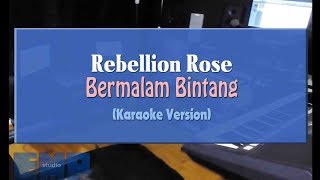 Rebellion Rose  Bermalam Bintang KARAOKE TANPA VOCAL [upl. by Buschi519]