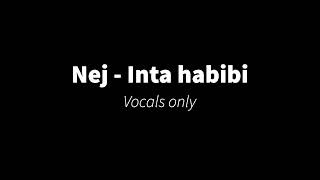 Nej  Inta habibi Vocals only [upl. by Alyhs]