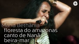 Maria Bethânia  Floresta do Amazonas  Canto de Nanã  BeiraMar  Dentro Do Mar Tem Rio [upl. by Leeke]