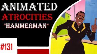 Animated Atrocities 131  quotHammermanquot [upl. by Goodard]