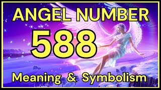 Angel Number 588 – Meaning and Symbolism 💕 [upl. by Ssalguod752]