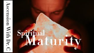 Spiritual Maturity  Ascension With Dr C [upl. by Katy]