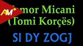 Tomor Micani Tomi Korces  Si dy zogj Video  Tekst [upl. by Anaed605]