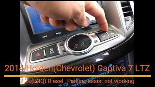 2014 HoldenChevrolet Captiva 7 LTZ 22LLNQ Diesel  Parking assist not working Part1 [upl. by Anigar613]