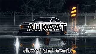 Aukaat  slowed and reverb  aukaat  Jassi gill  karan aujla  arvinder khaira  Punjabi song [upl. by Kendricks208]