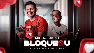 Petter Ferraz e Menor Nico  Minha Crush Me Bloqueou  Official Vídeo Clipe [upl. by Lorac]