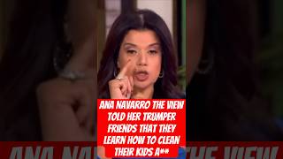 Ana Navarro The View Told Her Trumper Friends That They Learn How to Clean Their Kids A [upl. by Esela]