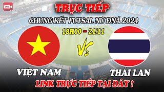 TRỰC TIẾP ĐTVN vs THÁI LAN  CHUNG KẾT FUTSAL NỮ ĐNÁ 2024  HÔM NAY 21112024 [upl. by Hayotal]