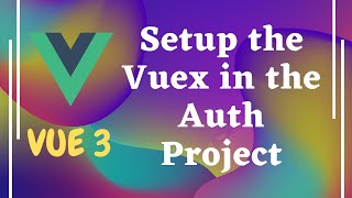 85 Setup the Vuex state management in the authentication project in Vue js  Vue 3 [upl. by Simeon]