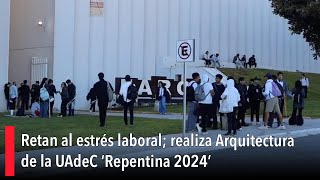 Retan al estrés laboral realiza Arquitectura de la UAdeC ‘Repentina 2024’ [upl. by Elcin]