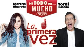 E1 La Primera Vez  De Todo un Mucho con Martha Higareda y Yordi Rosado [upl. by Yesmar780]